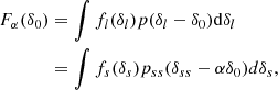 $$ \begin{aligned} F_\alpha (\delta _0)&= \int f_l(\delta _l) p(\delta _l - \delta _0) \mathrm{d} \delta _l \nonumber \\&= \int f_s(\delta _s) p_{ss}(\delta _{ss} - \alpha \delta _0) d \delta _s, \end{aligned} $$