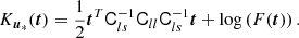 $$ \begin{aligned} K_{\boldsymbol{u}_*}(\boldsymbol{t})&= \frac{1}{2} \boldsymbol{t}^T \mathsf C _{ls}^{-1} \mathsf C _{ll} \mathsf C _{ls}^{-1} \boldsymbol{t} + \log \left( F(\boldsymbol{t}) \right). \end{aligned} $$