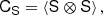 $$ \begin{aligned} \mathsf C _\mathsf{S }&= \left\langle \mathsf{S \otimes \mathsf S } \right\rangle ,\end{aligned} $$