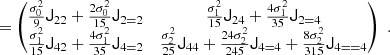$$ \begin{aligned} &= \begin{pmatrix}\frac{\sigma _{0}^{2}}{9} \mathsf J _{22} + \frac{2 \sigma _{0}^{2}}{15} \mathsf J _{2 = 2}&\frac{\sigma _{1}^{2}}{15} \mathsf J _{24} + \frac{4 \sigma _{1}^{2}}{35} \mathsf J _{2 = 4}\\ \frac{\sigma _{1}^{2}}{15} \mathsf J _{42} + \frac{4 \sigma _{1}^{2} }{35} \mathsf J _{4 = 2}&\frac{\sigma _{2}^{2} }{25} \mathsf J _{44} + \frac{24 \sigma _{2}^{2} }{245} \mathsf J _{4 = 4} + \frac{8 \sigma _{2}^{2} }{315} \mathsf J _{4= = 4}\end{pmatrix}\,\,. \end{aligned} $$