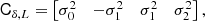$$ \begin{aligned} \mathsf{C }_{\delta ,L}= \left[\begin{matrix} {\sigma _{0}^{2}}&{- \sigma _{1}^{2}} & {\sigma _{1}^{2}} &{\sigma _{2}^{2}}\end{matrix}\right], \end{aligned} $$