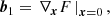 $$ \begin{aligned} \boldsymbol{b}_1&= \left. \nabla _{\boldsymbol{x}} F \, \right|_{\boldsymbol{x} = 0} ,\end{aligned} $$