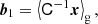 $$ \begin{aligned} \boldsymbol{b}_1&= \left\langle {\mathsf{C }^{-1} \boldsymbol{x} } \right\rangle _{\mathrm{g} } ,\end{aligned} $$