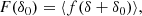 $$ \begin{aligned} F(\delta _0)&= \langle f(\delta + \delta _0) \rangle , \end{aligned} $$