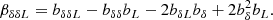 $$ \begin{aligned} \beta _{\delta \delta L}&= b_{\delta \delta L} - b_{\delta \delta } b_{L} - 2 b_{\delta L} b_{\delta } +2 b_{\delta }^2 b_L . \end{aligned} $$