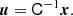 $$ \begin{aligned} \boldsymbol{u}&= \mathsf{C }^{-1} \boldsymbol{x}. \end{aligned} $$