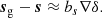 $$ \begin{aligned} \boldsymbol{s}_{\mathrm{g} } - \boldsymbol{s} \approx b_{s} \nabla \delta . \end{aligned} $$