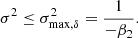 $$ \begin{aligned} \sigma ^2 \le \sigma _{\mathrm{max} , \delta }^2&= \frac{1}{-\beta _2} . \end{aligned} $$