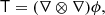 $$ \begin{aligned} \mathsf T&= (\nabla \otimes \nabla ) \phi ,\end{aligned} $$
