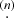 $ {\overset{(n)}{\cdot}} $