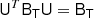 $$ \begin{aligned} \mathsf{U }^T \mathsf{B }_\mathsf{T } \mathsf U&= \mathsf{B }_\mathsf{T } \end{aligned} $$