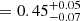 $ = 0.45_{-0.07}^{+0.05} $