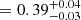 $ = 0.39_{-0.03}^{+0.04} $