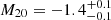 $ M_{20} = -1.4_{-0.1}^{+0.1} $