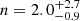 $ n = 2.0_{-0.9}^{+2.7} $