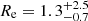 $ R_{\mathrm {e}} = 1.3_{-0.7}^{+2.5} $