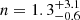 $ n = 1.3_{-0.6}^{+3.1} $