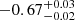 $ -0.67_{-0.02}^{+0.03} $