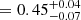 $ = 0.45_{-0.07}^{+0.04} $