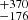 $ {}^{+370}_{-176} $