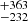 $ {}^{+363}_{-232} $