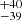 $ {}^{+40}_{-39} $