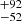 $ {}^{+92}_{-52} $