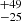 $ {}^{+49}_{-25} $