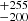 $ {}^{+255}_{-200} $