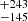 $ {}^{+243}_{-145} $