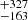 $ {}^{+327}_{-163} $