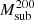 $ M_\mathrm {sub}^{200} $