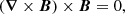 $$ (\boldsymbol {\nabla } \times \boldsymbol {B}) \times \boldsymbol {B} = 0, $$