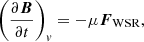 $$ \left (\frac {\partial \boldsymbol B}{\partial t}\right )_v=-\mu \boldsymbol {F}_{{\mathrm {WSR}}}, $$