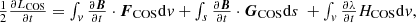 $$ \begin {array}{l} \frac {1}{2} \frac {\partial L_{{\mathrm {COS}}}}{\partial t}=\int _v \frac {\partial \boldsymbol B}{\partial t}\cdot \boldsymbol F_{{\mathrm {COS}}}{\mathrm {d}}v +\int _s\frac {\partial \boldsymbol B}{\partial t}\cdot \boldsymbol G_{{\mathrm {COS}}}{\mathrm {d}}s\ + \int _v \frac {\partial \lambda }{\partial t} H_{{\mathrm {COS}}}{\mathrm {d}}v, \end {array} $$