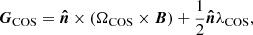 $$ \boldsymbol {G}_{{\mathrm {COS}}}=\boldsymbol {{\hat {n}}}\times (\mathbf {\Omega }_{{\mathrm {COS}}}\times \boldsymbol B)+\frac {1}{2}\boldsymbol {{\hat {n}}}\lambda _{{\mathrm {COS}}}, $$