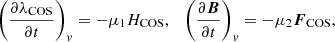 $$ \left (\frac {\partial \lambda _{{\mathrm {COS}}}}{\partial t}\right )_v = -\mu _{1} H_{{\mathrm {COS}}}, \quad \left (\frac {\partial \boldsymbol B}{\partial t}\right )_v=-\mu _{2} \boldsymbol {F}_{{\mathrm {COS}}}, $$