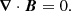 $$ \boldsymbol {\nabla } \cdot \boldsymbol {B} = 0. $$