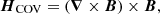 $$ \boldsymbol H_{{\mathrm {COV}}} =(\boldsymbol \nabla \times \boldsymbol B)\times \boldsymbol B, $$