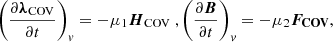 $$ \left (\frac {\partial \boldsymbol \lambda _{{\mathrm {COV}}}}{\partial t}\right )_v = -\mu _{1} \boldsymbol H_{{\mathrm {COV}}} \ , \left ( \frac {\partial \boldsymbol B}{\partial t}\right )_v=-\mu _{2} \boldsymbol {F_{{\mathrm {COV}}}}, $$