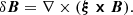 $$ \delta \boldsymbol {B} = \nabla \times (\boldsymbol {\xi \times B}). $$