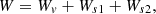 $$ W=W_{v}+W_{s1}+W_{s2}, $$
