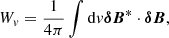 $$ W_{v}=\frac {1}{4\pi }\int {\mathrm {d}}v \boldsymbol {\delta B}^*\cdot \boldsymbol {\delta B}, $$