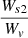 $ \frac {W_{s2}}{W_{v}} $