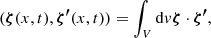 $$ (\boldsymbol {\zeta }(x,t),\boldsymbol {\zeta ^{\prime}}(x,t)) = \int _V {\mathrm {d}}v \boldsymbol {\zeta } \cdot \boldsymbol {\zeta ^{\prime}}, $$