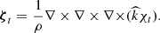 $$ {\boldsymbol {\zeta }}_{t}= \frac {1}{\rho }{\nabla \times \nabla \times \nabla \times } (\widehat {k}\chi _{t}). $$