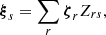 $$ \boldsymbol {\xi }_{s}=\sum _{r} \boldsymbol {\zeta }_{r} Z_{rs}, $$