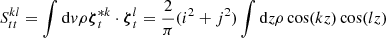 $$ S^{kl}_{tt}=\int {\mathrm {d}}v \rho \boldsymbol {\zeta }^{*k}_{t} \cdot \boldsymbol {\zeta }^{l}_{t}=\frac {2}{\pi }(i^2+j^2)\int {\mathrm {d}}z\rho \cos (kz)\cos (lz) $$