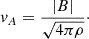$$ v_{A} = \frac {|B|}{\sqrt {4 \pi \rho }}\cdot $$