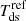 $ T_{\mathrm{ds}}^{\mathrm{ref}} $